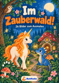 Cover von Im Zauberwald! mit Einhorn, blauem Drachen und Pilzhäuschen im Mondschein – 26 Bilder zum Ausmalen.
